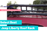 How to Select Best Jeep Liberty Roof Rack for Your Car