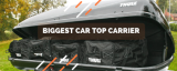 🚗 5-Biggest Car Top Carrier | What are the Largest Cargo Box Available?